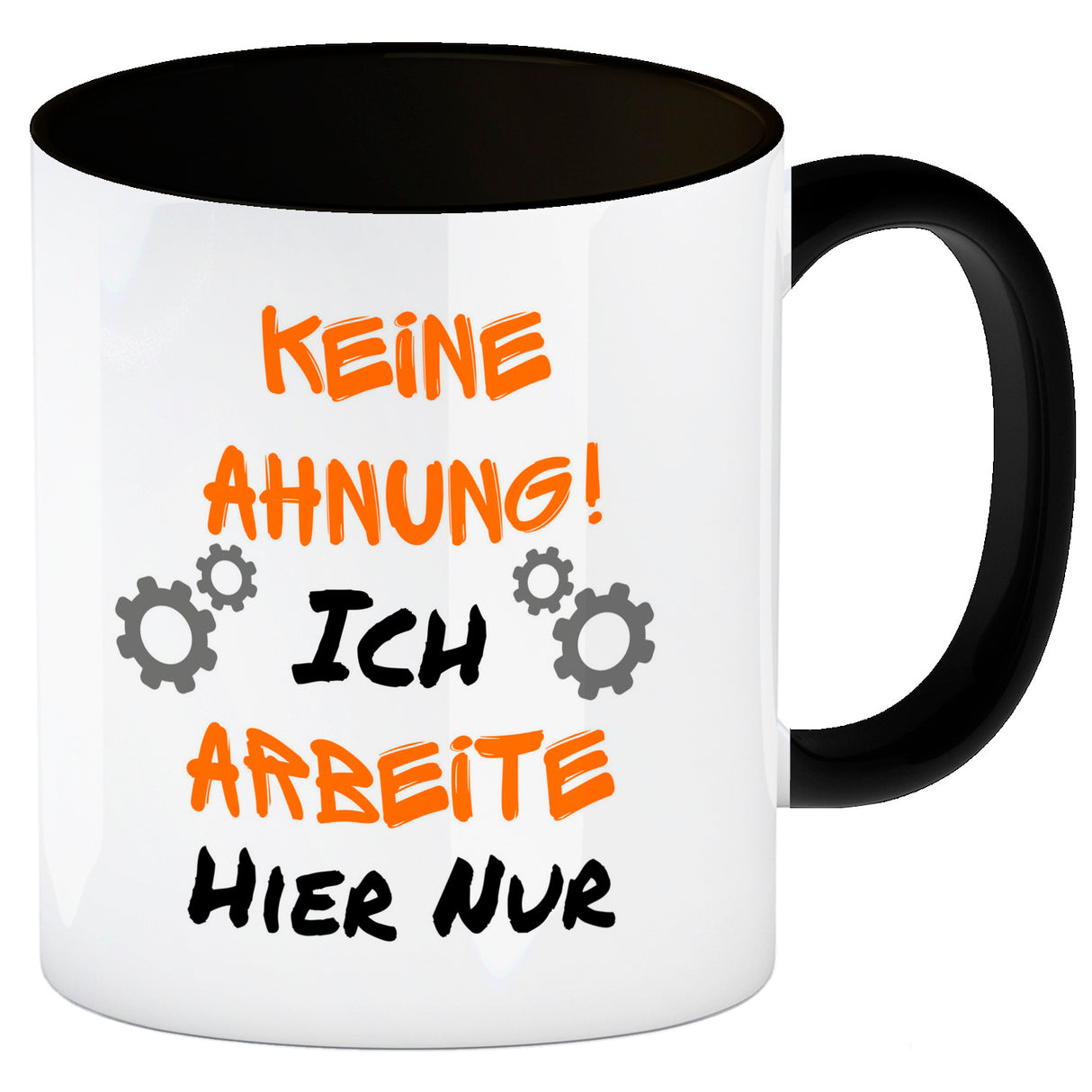 Keine Ahnung! Kaffeebecher mit Spruch Ich arbeite hier nur