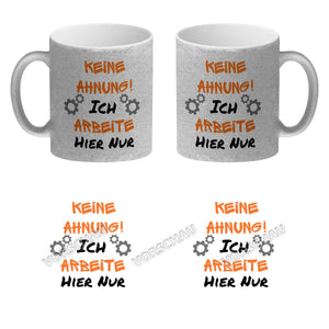 Keine Ahnung! Kaffeebecher mit Spruch Ich arbeite hier nur