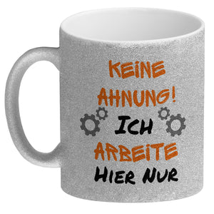 Keine Ahnung! Kaffeebecher mit Spruch Ich arbeite hier nur