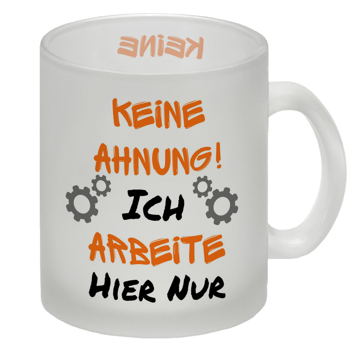 Keine Ahnung! Kaffeebecher mit Spruch Ich arbeite hier nur
