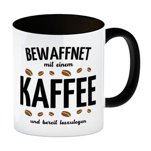 Kaffeebecher mit Spruch - Bewaffnet mit Kaffee und bereit loszulegen