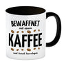 Kaffeebecher mit Spruch - Bewaffnet mit Kaffee und bereit loszulegen