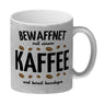 Kaffeebecher mit Spruch - Bewaffnet mit Kaffee und bereit loszulegen