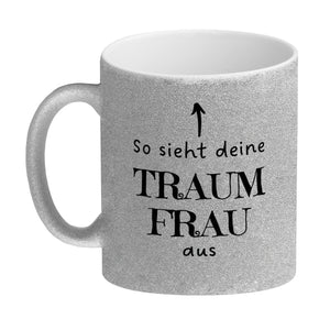 Traumfrau Kaffeebecher mit Spruch: So sieht deine Traumfrau aus