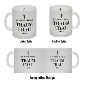 Traumfrau Kaffeebecher mit Spruch: So sieht deine Traumfrau aus