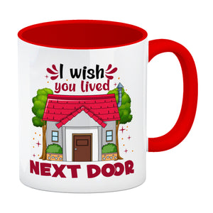 Freundschaft Kaffeebecher mit Spruch: I wish you lived next door