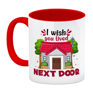 Freundschaft Kaffeebecher mit Spruch: I wish you lived next door