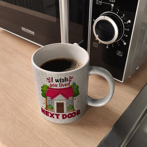 Freundschaft Kaffeebecher mit Spruch: I wish you lived next door