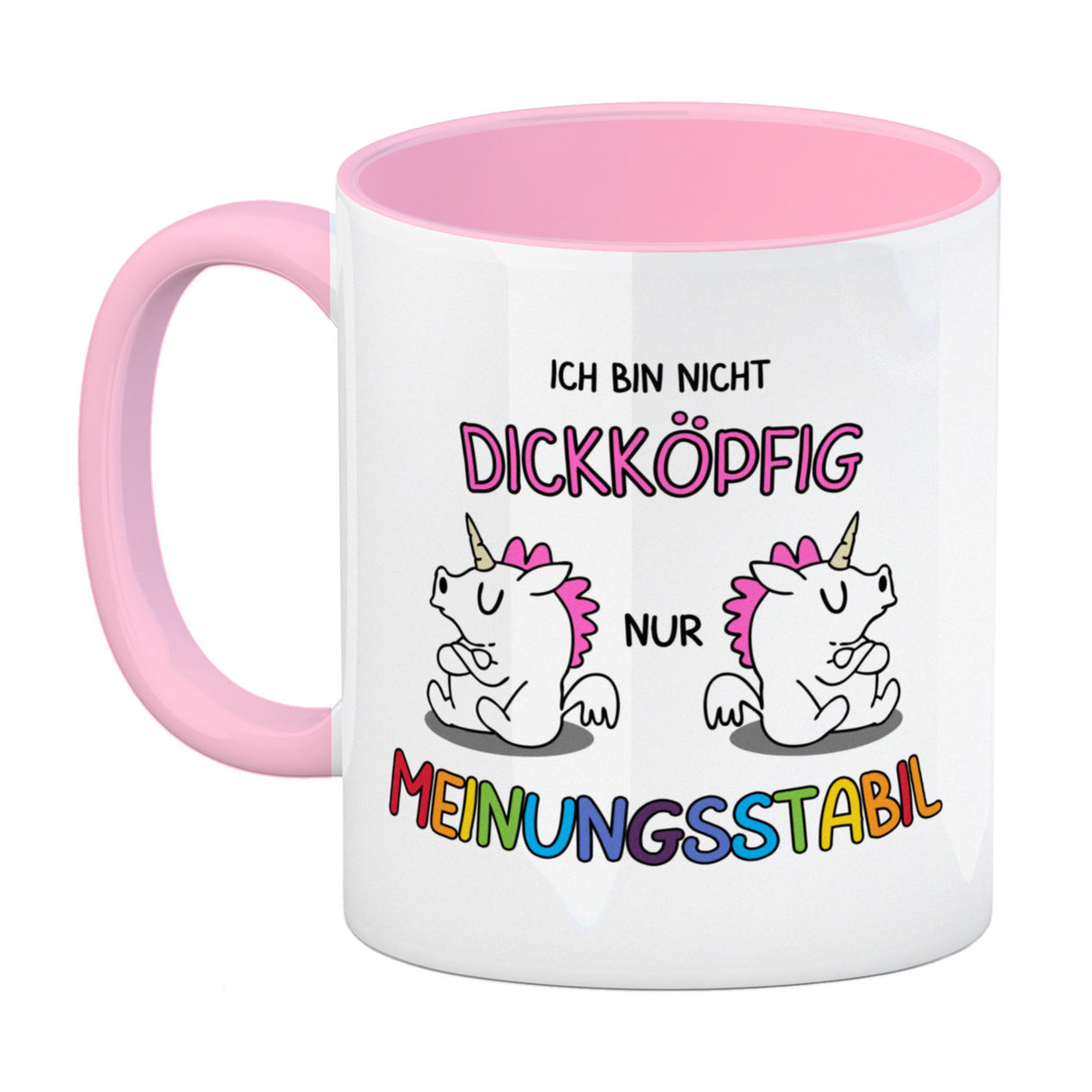 Einhorn Kaffeebecher mit Spruch: Ich bin nicht dickköpfig nur meinungsstabil