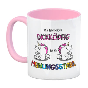 Einhorn Kaffeebecher mit Spruch: Ich bin nicht dickköpfig nur meinungsstabil