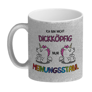 Einhorn Kaffeebecher mit Spruch: Ich bin nicht dickköpfig nur meinungsstabil
