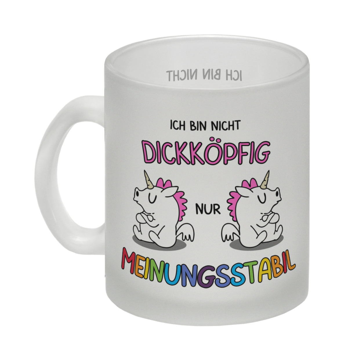 Einhorn Kaffeebecher mit Spruch: Ich bin nicht dickköpfig nur meinungsstabil