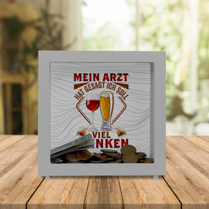Alkohol Spardose mit Spruch Mein Arzt hat gesagt ich soll viel trinken