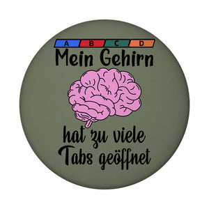 Überforderung Magnet rund mit Spruch Mein Gehirn hat zu viele Tabs geöffnet
