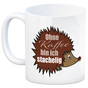 Ohne Kaffee bin ich stachelig Igel Kaffeebecher mit Spruch