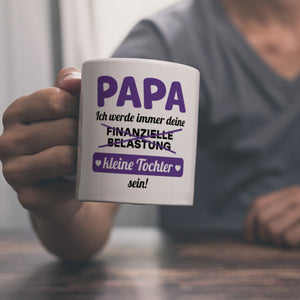 Papa, ich werde immer deine finanzielle Belastung sein Kaffeebecher