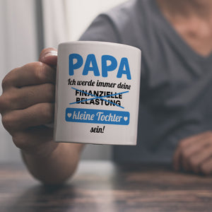 Papa, ich werde immer deine finanzielle Belastung sein Kaffeebecher