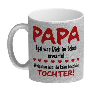 Papa, wenigstens hast du keine hässliche Tochter Kaffeebecher