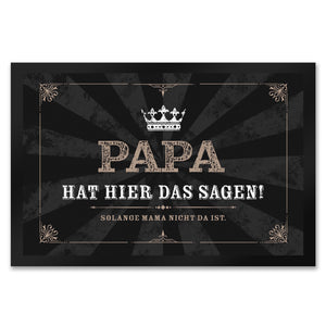 Papa hat hier das Sagen! Solange Mama nicht da ist Fußmatte mit Krone