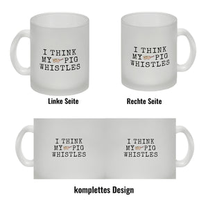Denglisch Kaffeebecher mit Spruch - I think my pig whistles