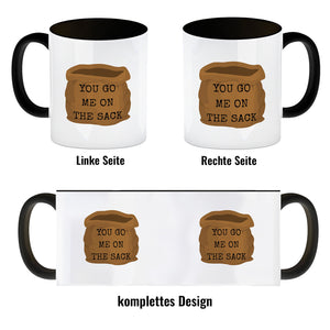 Denglisch Kaffeebecher mit Spruch- You go me on the sack