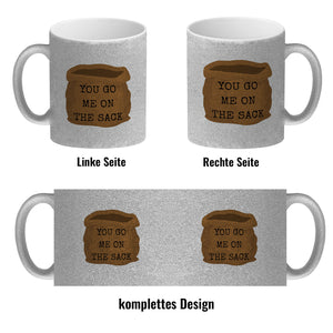 Denglisch Kaffeebecher mit Spruch- You go me on the sack