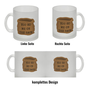Denglisch Kaffeebecher mit Spruch- You go me on the sack