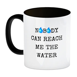 Denglisch Kaffeebecher mit Spruch - Nobody can reach me the water