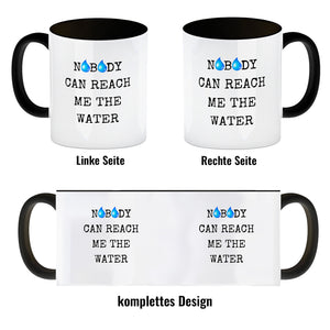 Denglisch Kaffeebecher mit Spruch - Nobody can reach me the water