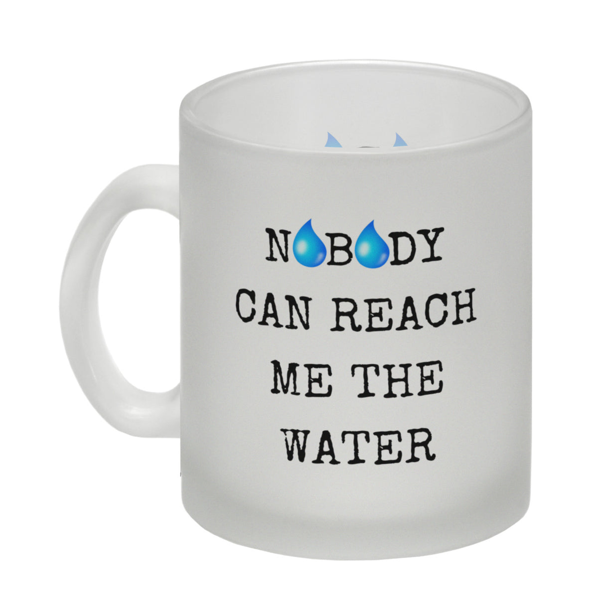 Denglisch Kaffeebecher mit Spruch - Nobody can reach me the water