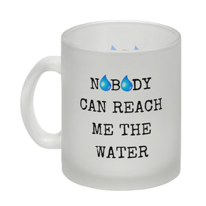 Denglisch Kaffeebecher mit Spruch - Nobody can reach me the water
