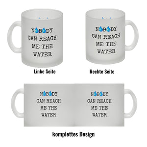 Denglisch Kaffeebecher mit Spruch - Nobody can reach me the water