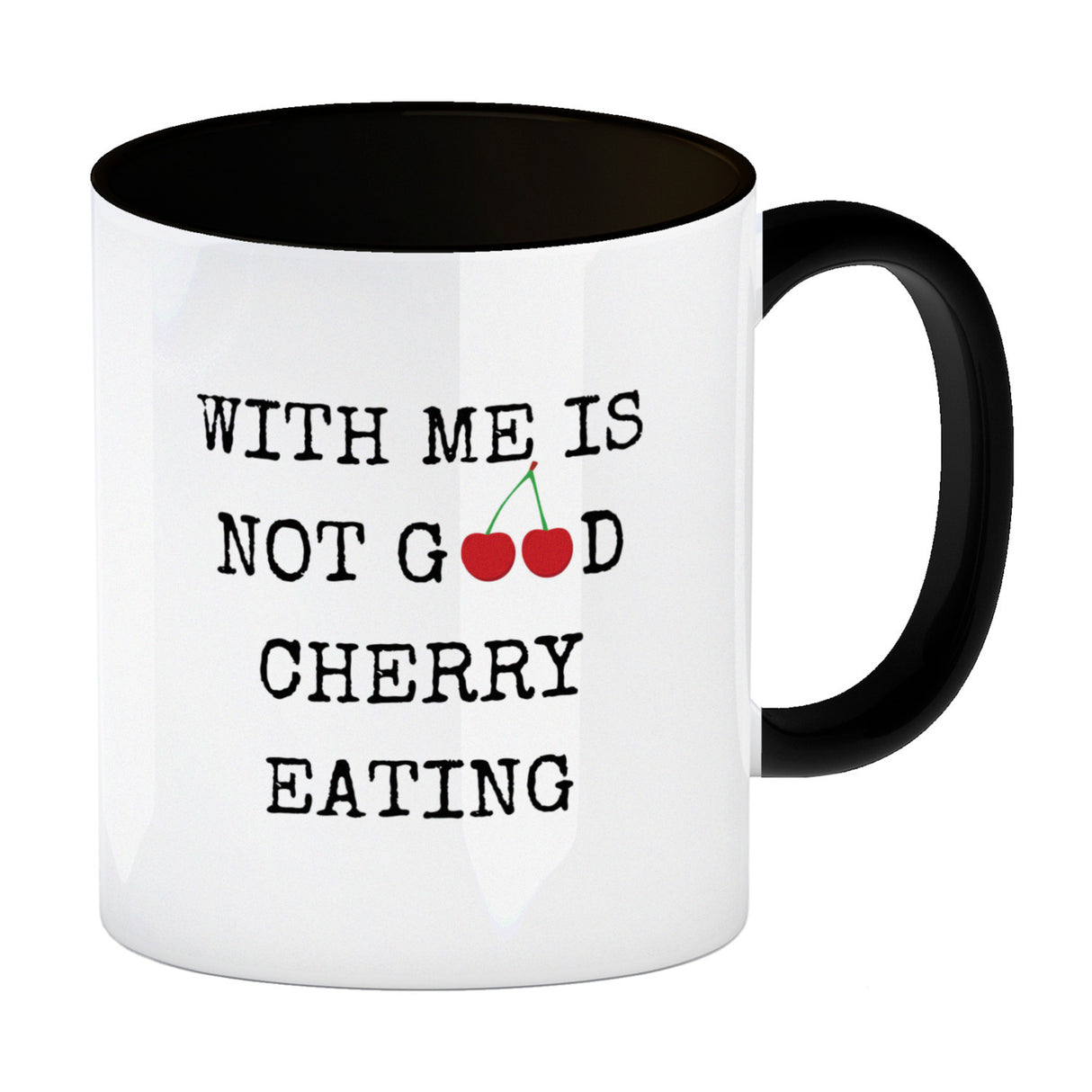 Denglisch Kaffeebecher mit Spruch - With me is not good cherry eating