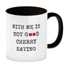 Denglisch Kaffeebecher mit Spruch - With me is not good cherry eating