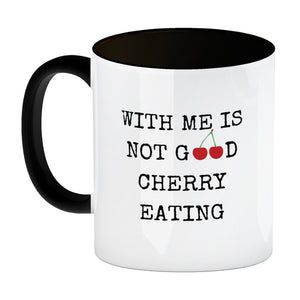 Denglisch Kaffeebecher mit Spruch - With me is not good cherry eating