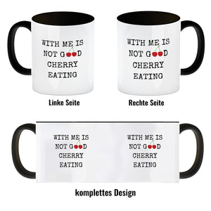 Denglisch Kaffeebecher mit Spruch - With me is not good cherry eating