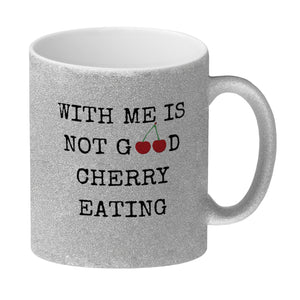 Denglisch Kaffeebecher mit Spruch - With me is not good cherry eating
