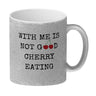 Denglisch Kaffeebecher mit Spruch - With me is not good cherry eating