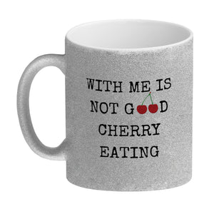 Denglisch Kaffeebecher mit Spruch - With me is not good cherry eating