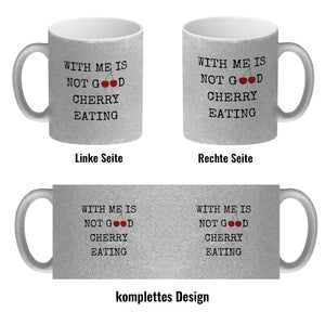 Denglisch Kaffeebecher mit Spruch - With me is not good cherry eating