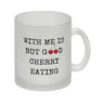 Denglisch Kaffeebecher mit Spruch - With me is not good cherry eating