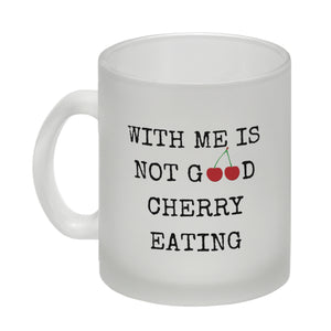 Denglisch Kaffeebecher mit Spruch - With me is not good cherry eating