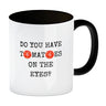 Denglisch Kaffeebecher mit Spruch - Do you have tomatoes on the eyes