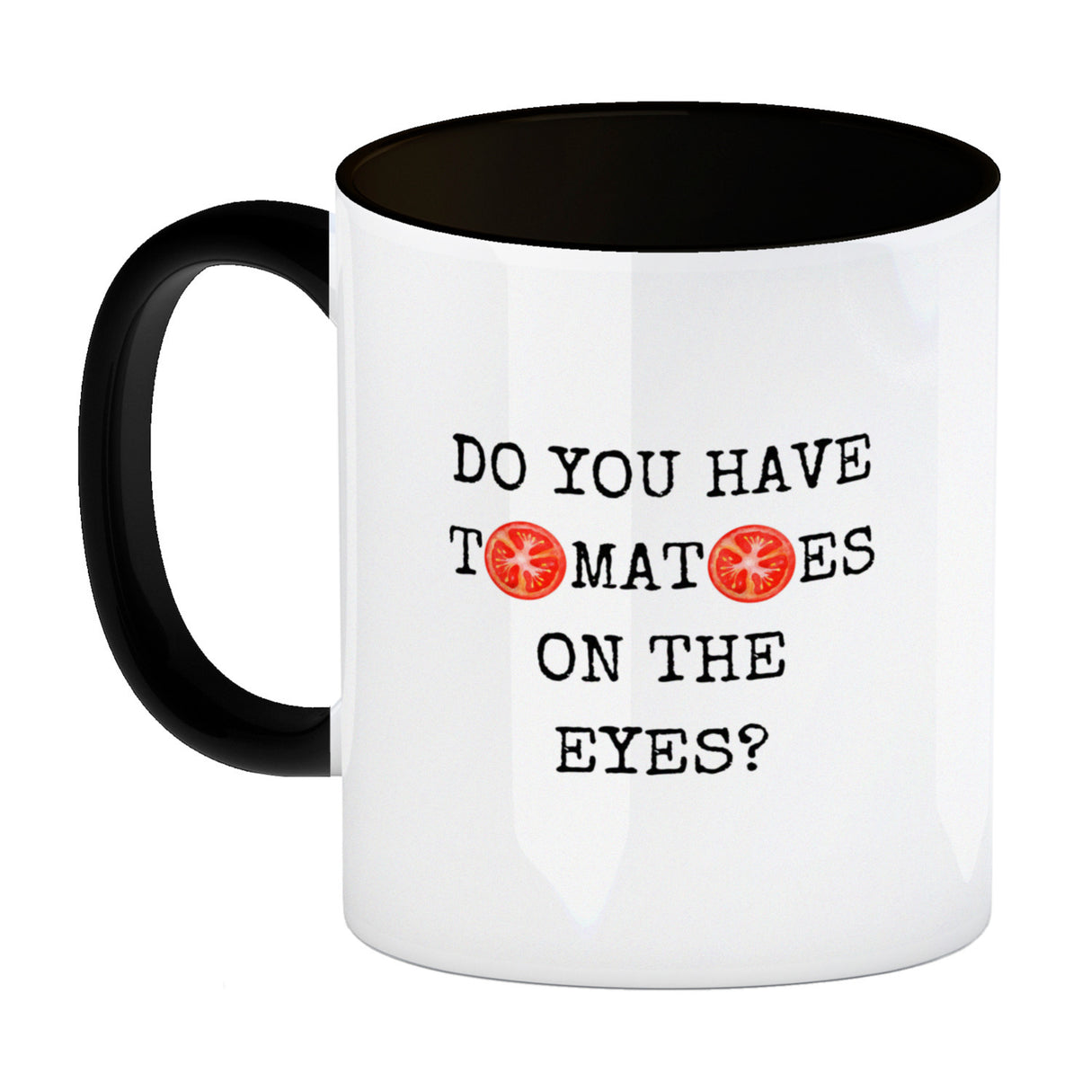 Denglisch Kaffeebecher mit Spruch - Do you have tomatoes on the eyes