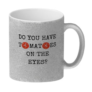 Denglisch Kaffeebecher mit Spruch - Do you have tomatoes on the eyes