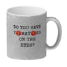 Denglisch Kaffeebecher mit Spruch - Do you have tomatoes on the eyes