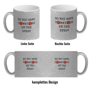 Denglisch Kaffeebecher mit Spruch - Do you have tomatoes on the eyes