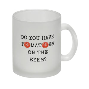 Denglisch Kaffeebecher mit Spruch - Do you have tomatoes on the eyes