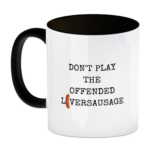Denglisch Kaffeebecher mit Spruch- Don't play the offended liversausage