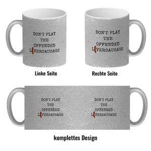 Denglisch Kaffeebecher mit Spruch- Don't play the offended liversausage